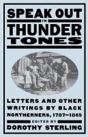 Speak out in thunder tones : letters and other writings by Black northerners, 1787-1865 /