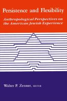 Persistence and flexibility : anthropological perspectives on the American Jewish experience /