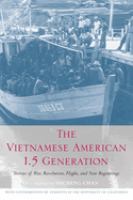 The Vietnamese American 1.5 generation : stories of war, revolution, flight, and new beginnings /