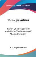 The Negro artisan : report of a social study made under the direction of Atlanta University; together with the proceedings of the seventh Conference for the study of the Negro problems, held at Atlanta University, on May 27th, 1902