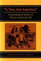 "I, too, am America" : archaeological studies of African-American life /