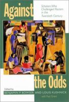 Against the odds : scholars who challenged racism in the twentieth century /