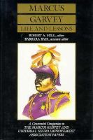 Marcus Garvey: life and lessons : a centennial companion to The Marcus Garvey and Universal Negro Improvement Association papers /