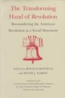 The Transforming hand of revolution : reconsidering the American Revolution as a social movement /