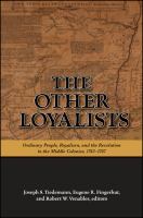 The other loyalists : ordinary people, royalism, and the revolution in the middle colonies, 1763-1787 /