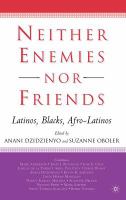 Neither enemies nor friends : Latinos, Blacks, Afro-Latinos /