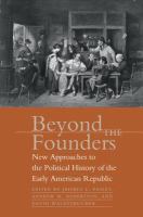 Beyond the founders : new approaches to the political history of the early American republic /