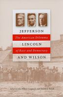 Jefferson, Lincoln, and Wilson : the American dilemma of race and democracy /