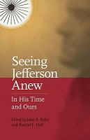 Seeing Jefferson anew : in his time and ours /