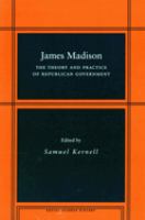 James Madison : the theory and practice of republican government /