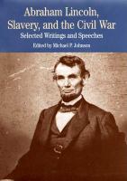 Abraham Lincoln, slavery, and the Civil War : selected writings and speeches /