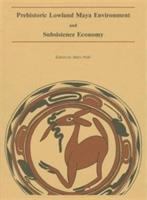 Prehistoric lowland Maya environment and subsistence economy /