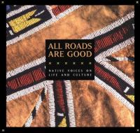 All roads are good : native voices on life and culture.