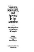 Violence, resistance, and survival in the Americas : Native Americans and the legacy of conquest /