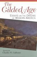 The gilded age : essays on the origins of Modern America /