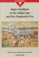 Major problems in the Gilded Age and the Progressive Era : documents and essays /