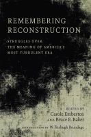 Remembering Reconstruction : struggles over the meaning of America's most turbulent era /