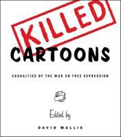 Killed cartoons : casualties from the war on free expression /