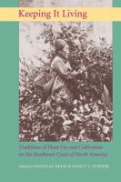 Keeping it living : traditions of plant use and cultivation on the Northwest Coast of North America /