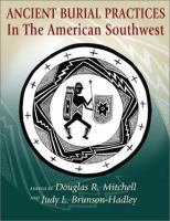 Ancient burial practices in the American Southwest : archaeology, physical anthropology, and Native American perspectives /