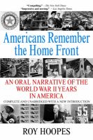 Americans remember the home front : an oral narrative of the World War II years in America /