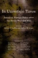 In uncertain times : American foreign policy after the Berlin Wall and 9/11 /