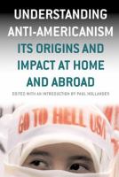 Understanding anti-Americanism : its origins and impact at home and abroad /