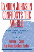 Lyndon Johnson confronts the world : American foreign policy, 1963-1968 /