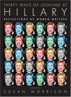 Thirty ways of looking at Hillary : reflections by women writers /