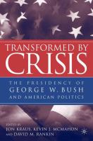 Transformed by crisis : the presidency of George W. Bush and American politics /