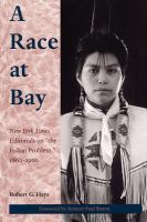 A race at bay : New York times editorials on "the Indian problem," 1860-1900 /