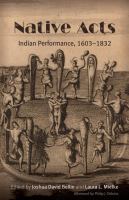 Native acts : Indian performance, 1603-1832 /