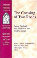 The crossing of two roads : being Catholic and Native in the United States /
