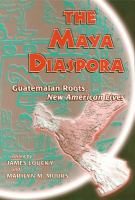 The Maya diaspora : Guatemalan roots, new American lives /