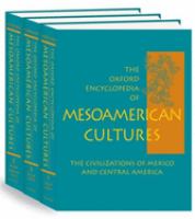 The Oxford encyclopedia of Mesoamerican cultures : the civilizations of Mexico and Central America /