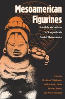 Mesoamerican figurines : small-scale indices of large-scale social phenomena /