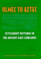 Olmec to Aztec : settlement patterns in the ancient Gulf lowlands /