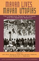 Mayan lives, Mayan utopias : the indigenous peoples of Chiapas and the Zapatista rebellion /