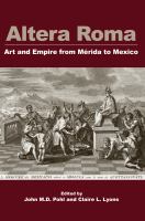 Altera Roma : Art and Empire from Mérida to México /