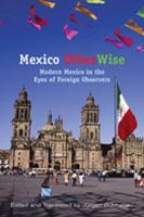 Mexico otherwise : modern Mexico in the eyes of foreign observers /