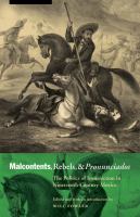 Malcontents, rebels, and pronunciados : the politics of insurrection in nineteenth-century Mexico /