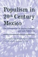 Populism in twentieth century Mexico : the presidencies of Lázaro Cárdenas and Luis Echeverría /