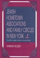 Jewish hometown associations and family circles in New York : the WPA Yiddish Writers' Group study /