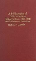 A Bibliography of Latin American bibliographies, 1980-1984 : social sciences and humanities /