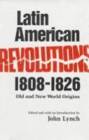Latin American revolutions, 1808-1826 : Old and New World origins /