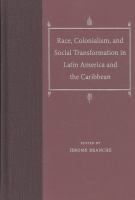 Race, colonialism, and social transformation in Latin America and the Caribbean /