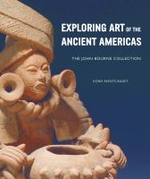 Exploring art of the ancient Americas : the John Bourne collection /