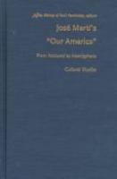 José Martí's "Our America" : from national to hemispheric cultural studies /