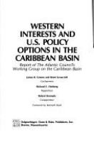 Western interests and U.S. policy options in the Caribbean Basin : report of the Atlantic Council's Working Group on the Caribbean Basin /