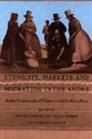 Ethnicity, markets, and migration in the Andes : at the crossroads of history and anthropology /